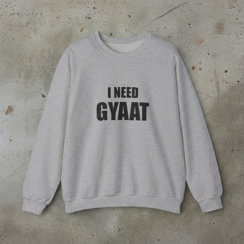 I need gyaat sweatshirt