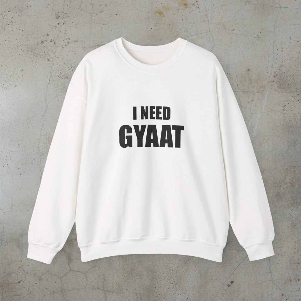 I need gyaat sweatshirt
