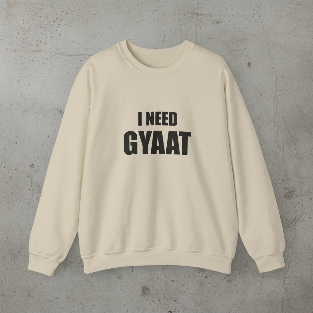 I need gyaat sweatshirt