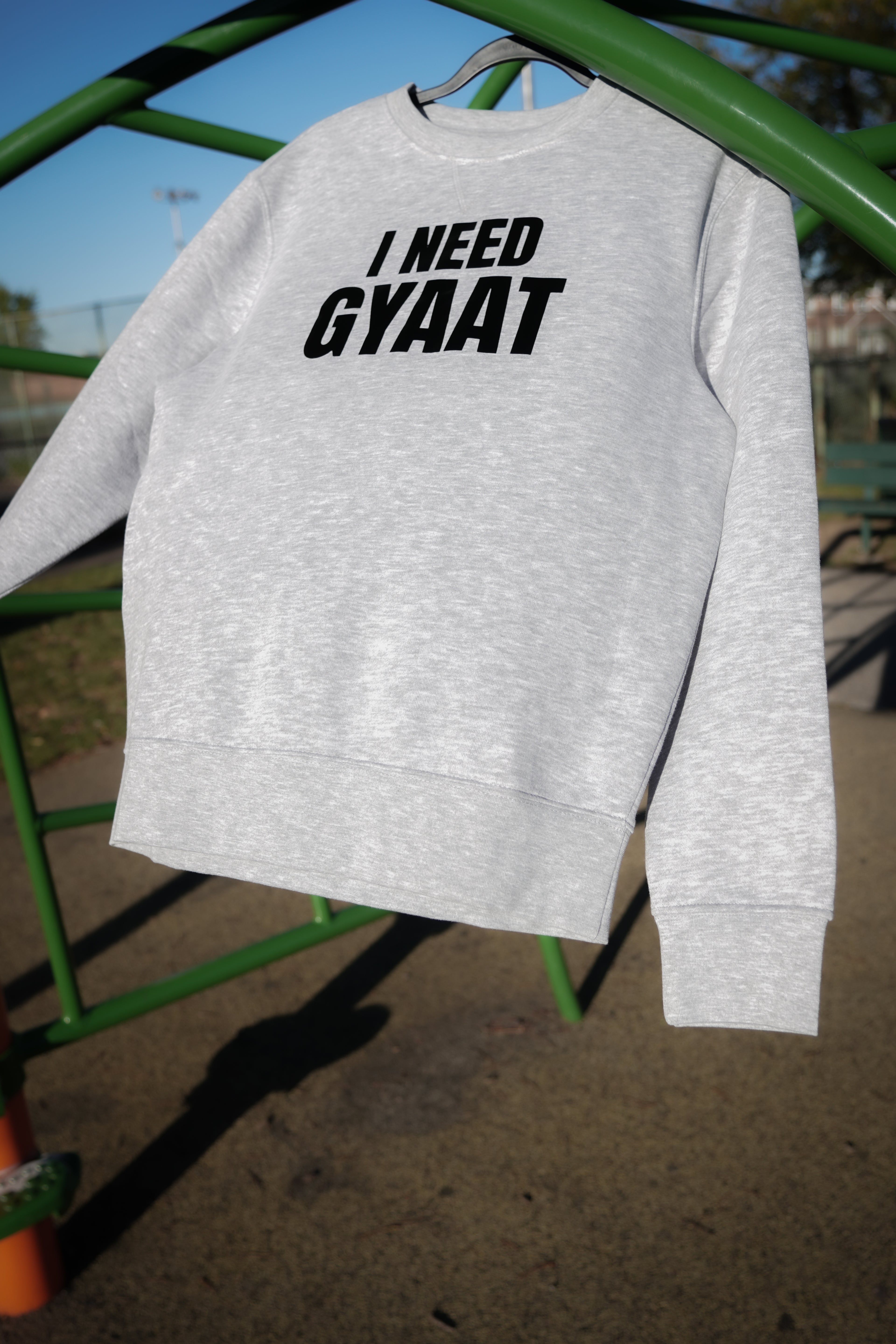 I need gyaat sweatshirt