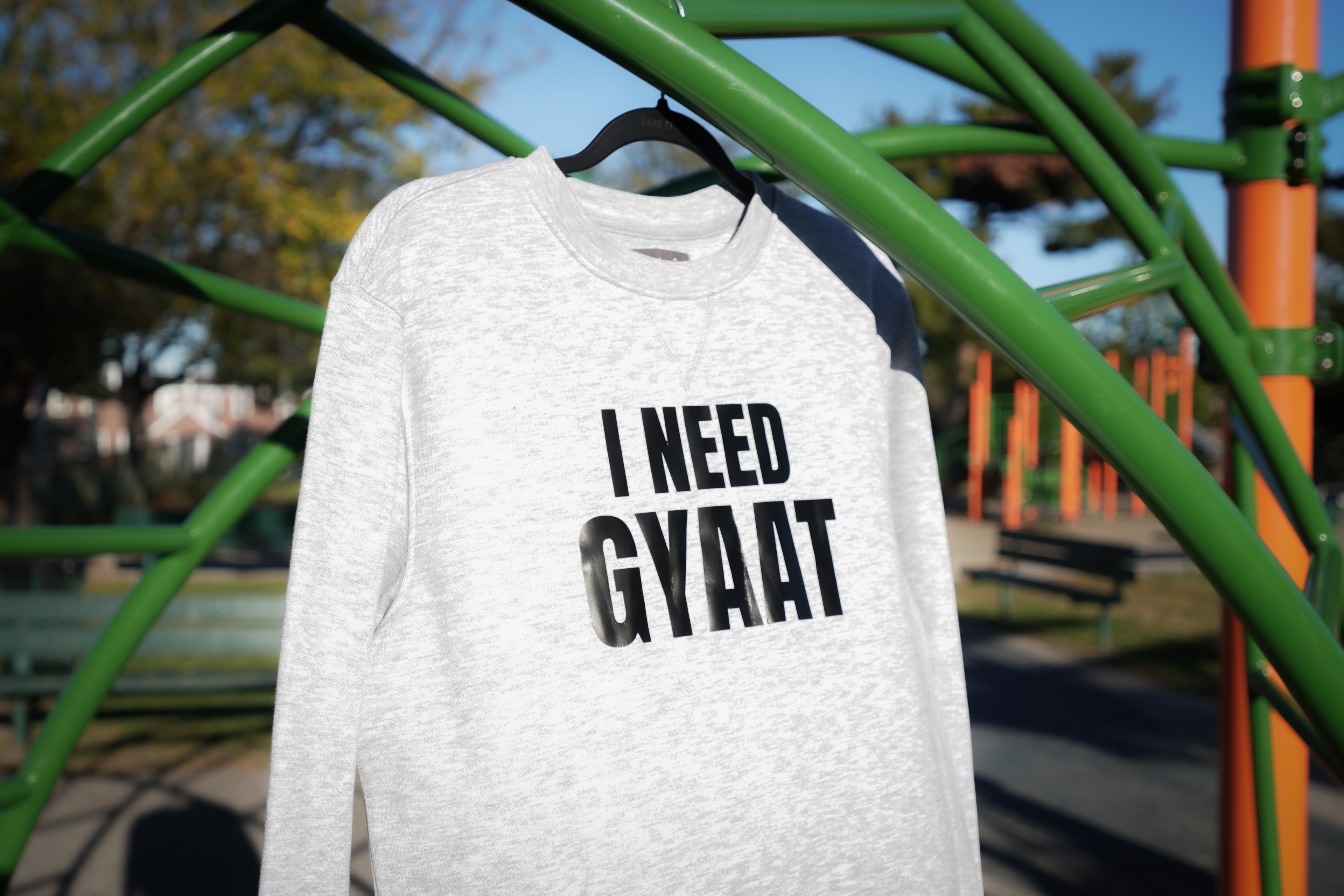 I need gyaat sweatshirt