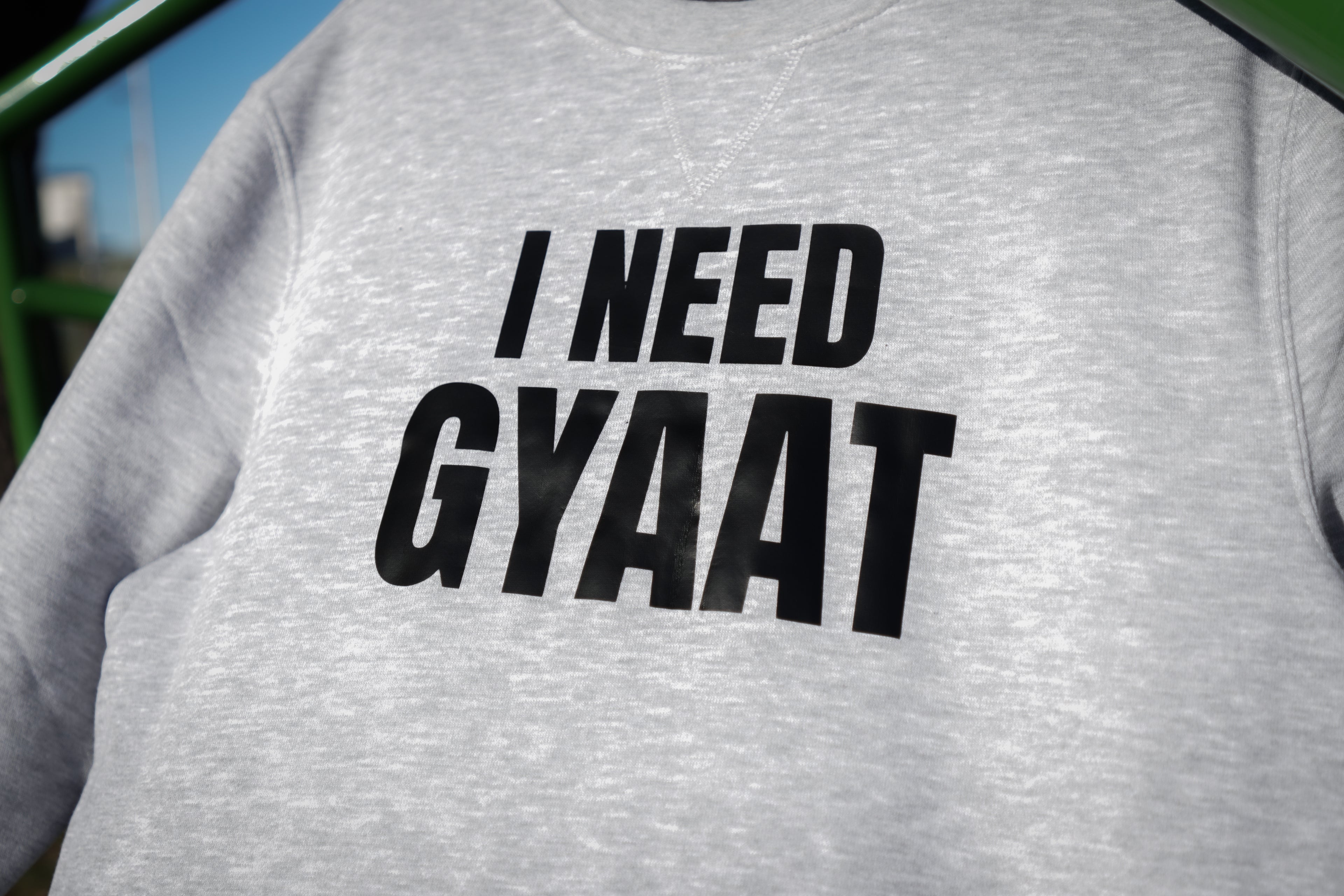 I need gyaat sweatshirt